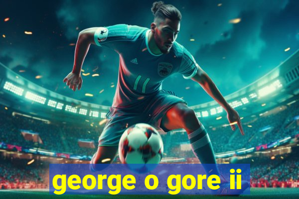 george o gore ii